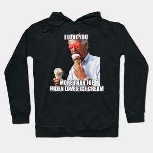 I Love You More Than Joe Biden Loves Ice Cream Hoodie